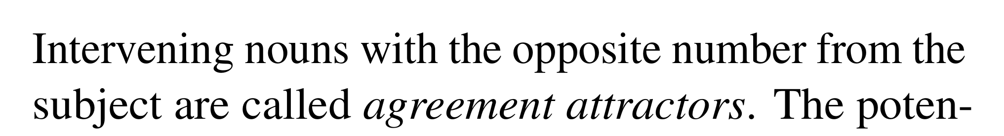 Intervening nouns with the opposite number from the subject are called agreement attractors.