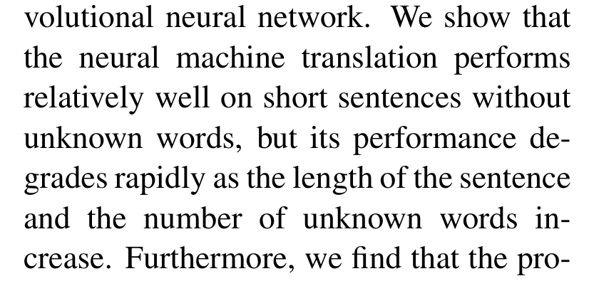 Cho et al.: We show that the neural machine translation performs relatively well on short sentences without unknown words, but its performance degrades rapidly as the length of the sentence and the number of unknown words increase.