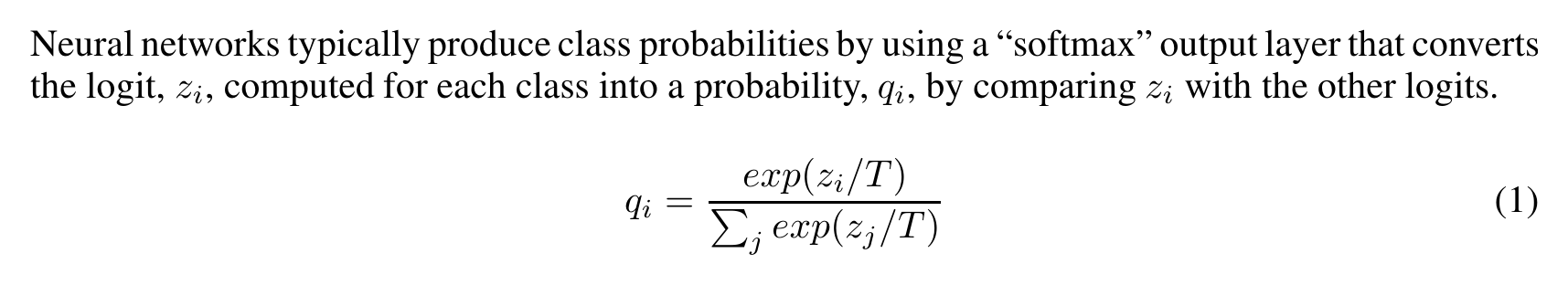 Hinton, Vinyals and Dean: Neural networks typically produce class probabilities by using a softmax output layer that converts the logit, z_i, computed for each class into a probability, q_i, by comparing z_i with the other logits: q_i = exp(z_i/T) / sum over j of exp(z_j/T).